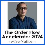 Mike Valtos – The Order Flow Accelerator 2024